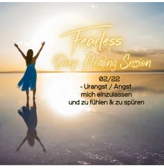 Fearless Session 02-22 - Die Urangst mich einzulassen und zu fühlen & zu spüren