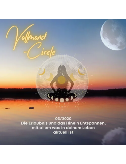 Frauen Vollmond-Circle 03-20 - Die Erlaubnis und das Hinein Entspannen, mit allem was in deinem Leben aktuell ist