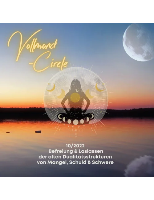Frauen Vollmond-Circle 10-22 - Befreiung & Loslassen der alten Dualitätsstrukturen von Mangel, Schuld & Schwere
