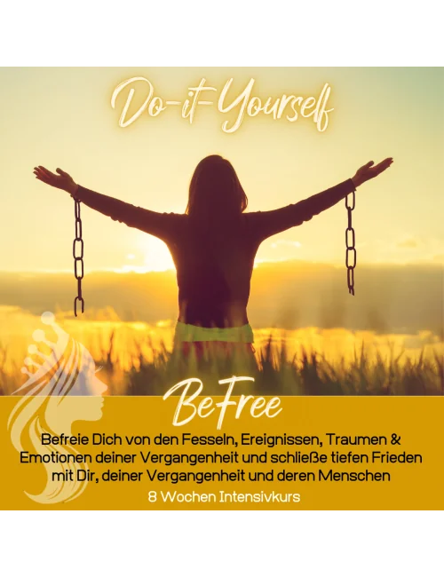 Do-it-Yourself - BeFree - befreie Dich & komme in tiefen Frieden mit Dir