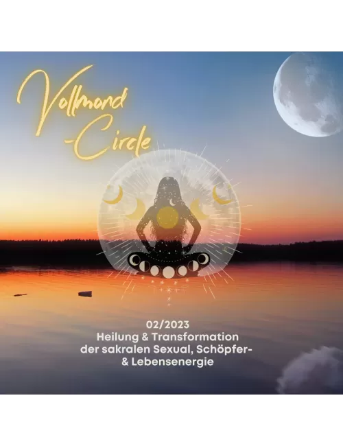 Frauen Vollmond-Circle 02-23 - Heilung & Transformation der sakralen Sexual, Schöpfer- & Lebensenergie