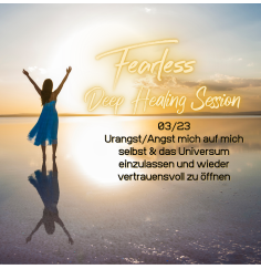Fearless Session 03-23 - Urangst/Angst mich auf mich selbst & das Universum einzulassen und wieder vertrauensvoll zu öffnen