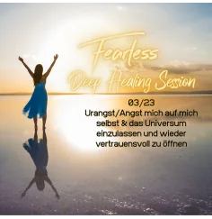 Fearless Session 03-23 - Urangst/Angst mich auf mich selbst & das Universum einzulassen und wieder vertrauensvoll zu öffnen