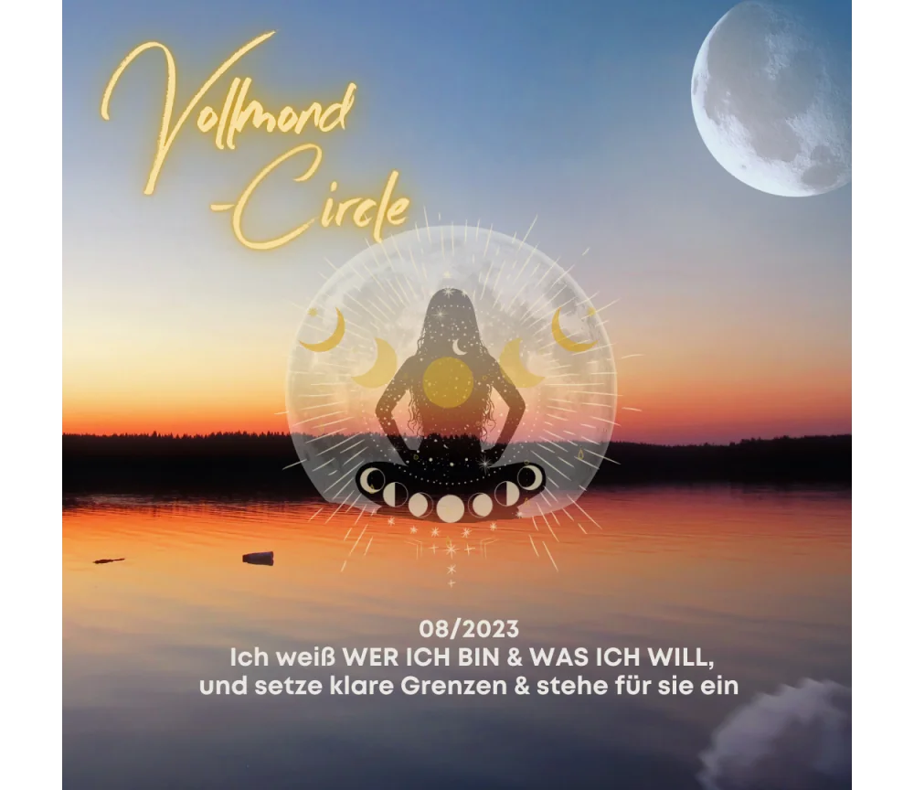 Frauen Vollmond-Circle 08-23 - Ich weiß WER ICH BIN & WAS ICH WILL & setze klare Grenzen & stehe für sie ein