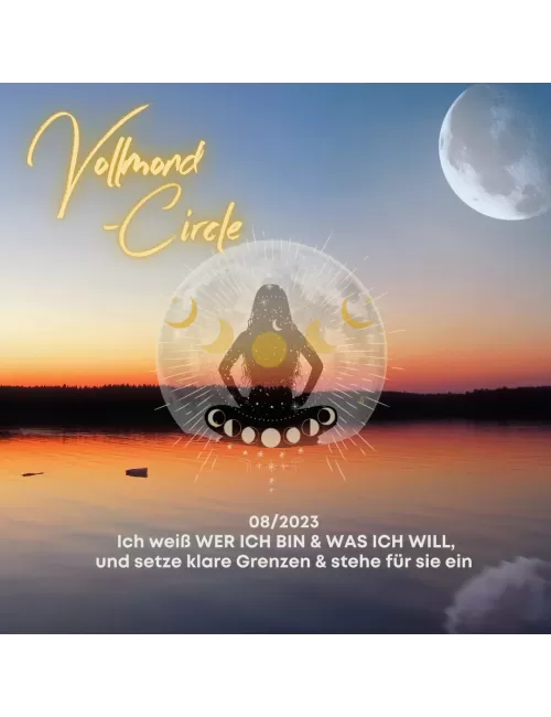 Frauen Vollmond-Circle 08-23 - Ich weiß WER ICH BIN & WAS ICH WILL & setze klare Grenzen & stehe für sie ein