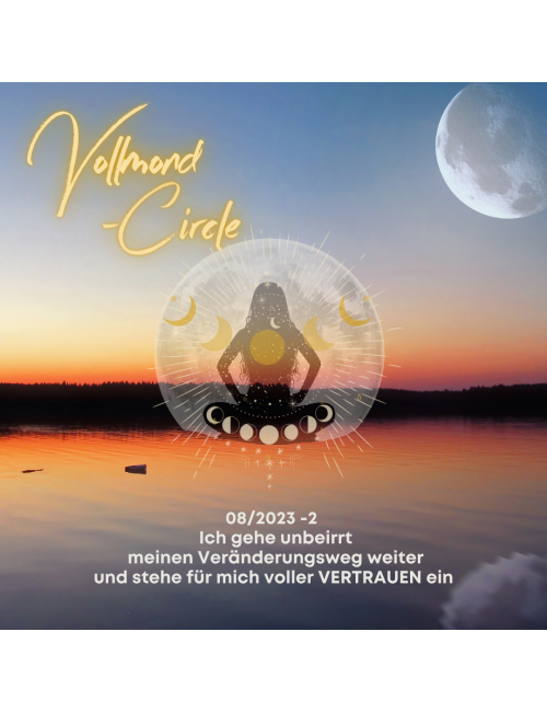 Frauen Vollmond-Circle 08-23-2 - Ich gehe unbeirrt meinen Veränderungsweg weiter & stehe für mich voller Vertrauen ein